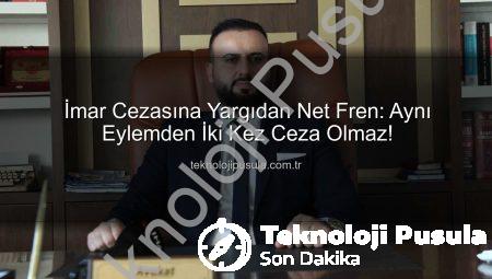 İmar Cezasına Yargıdan Net Fren: Aynı Eylemden İki Kez Ceza Olmaz!