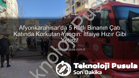 Afyonkarahisar’da 5 Katlı Binanın Çatı Katında Korkutan Yangın: İtfaiye Hızır Gibi Yetişti!