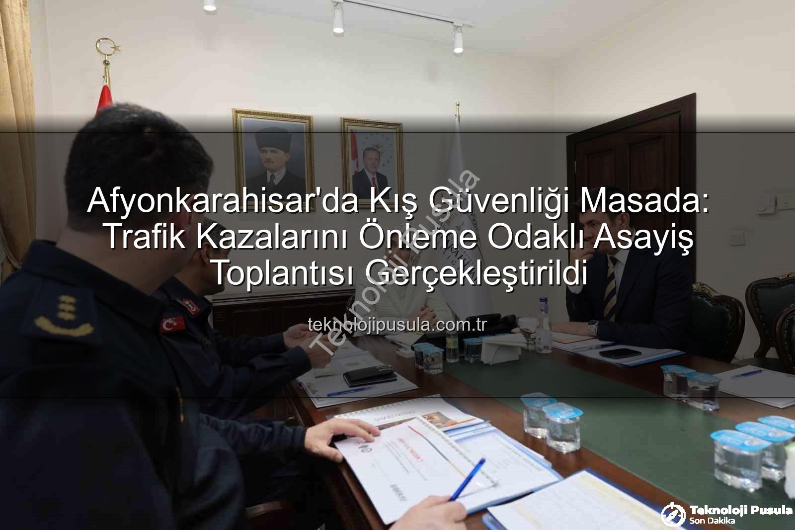 Afyonkarahisar asayiş toplantısı - Afyonkarahisar'da Kış Güvenliği Masada: Trafik Kazalarını Önleme Odaklı Asayiş Toplantısı Gerçekleştirildi