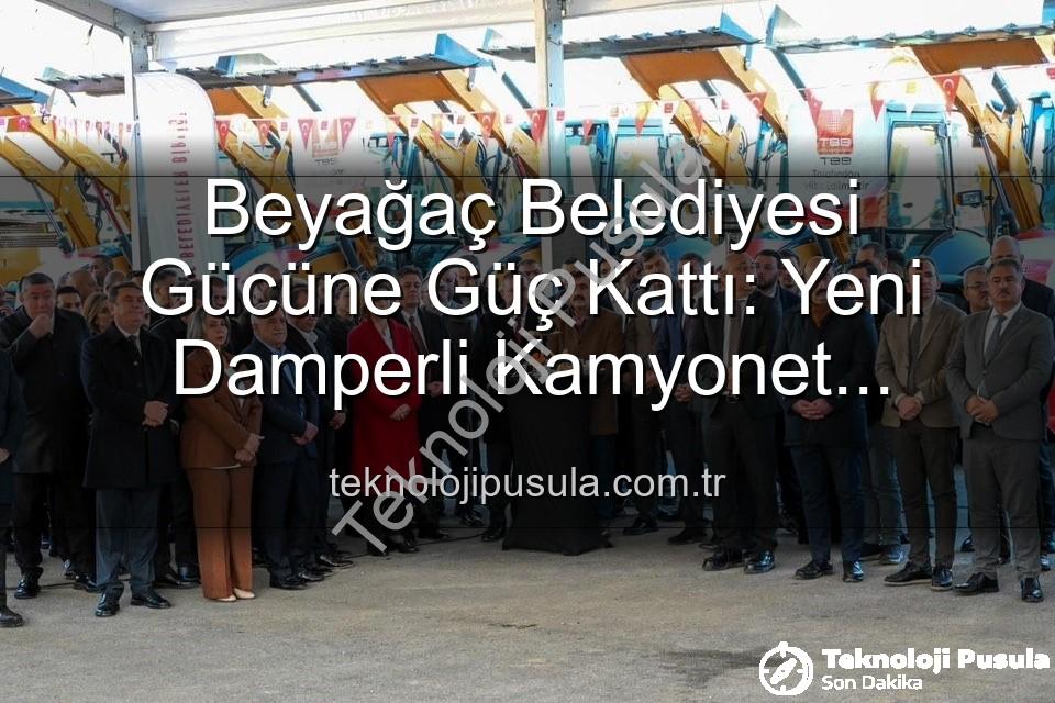 Beyağaç Belediyesi araç - Beyağaç Belediyesi Gücüne Güç Kattı: Yeni Damperli Kamyonet Hizmete Sunuldu
