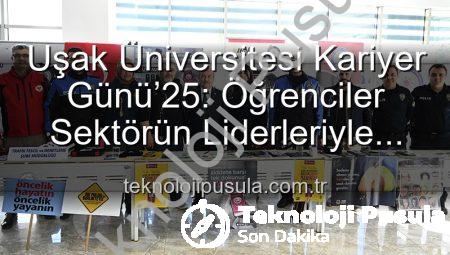 Uşak Üniversitesi Kariyer Günü’25: Öğrenciler Sektörün Liderleriyle Buluştu, Geleceklerini Şekillendirdi