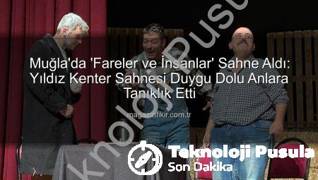 John Steinbeck’in Ölümsüz Eseri “Fareler ve İnsanlar”, Muğla’da Sanatseverlerle Buluştu: Yıldız Kenter Sahnesi Doldu Taştı