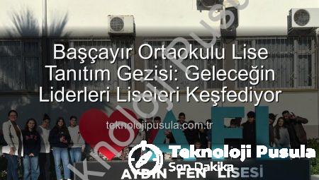 Başçayır Ortaokulu Lise Tanıtım Gezisi: Geleceğin Liderleri Liseleri Keşfediyor