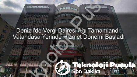 Denizli’de Vergi Dairesi Ağı Tamamlandı: Vatandaşa Yerinde Hizmet Dönemi Başladı
