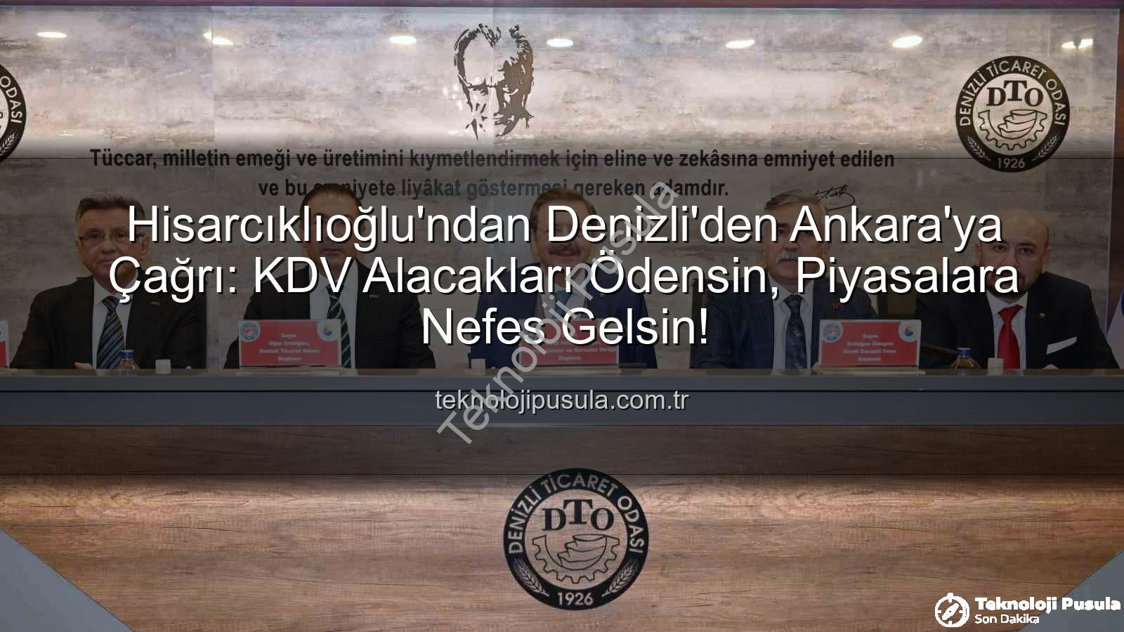 KDV alacakları - Hisarcıklıoğlu'ndan Denizli'den Ankara'ya Çağrı: KDV Alacakları Ödensin, Piyasalara Nefes Gelsin!