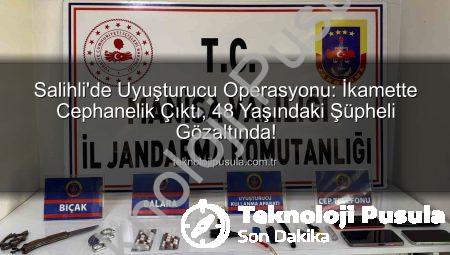 Salihli’de Uyuşturucu Operasyonu: İkamette Cephanelik Çıktı, 48 Yaşındaki Şüpheli Gözaltında!