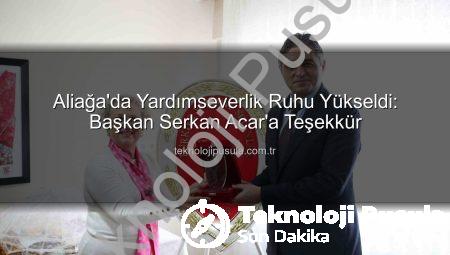 Aliağa’da Yardımseverlik Ruhu Yükseldi: Başkan Serkan Acar’a Teşekkür