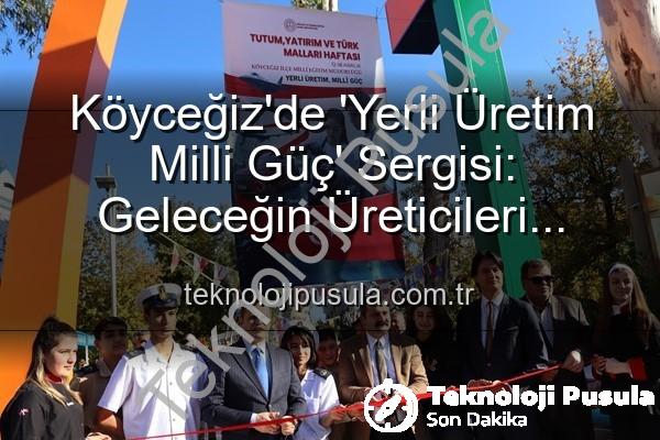 Yerli Üretim Milli Güç - Köyceğiz'de 'Yerli Üretim Milli Güç' Sergisi: Geleceğin Üreticileri Sahne Aldı