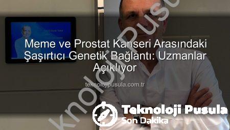 Meme ve Prostat Kanseri Arasındaki Şaşırtıcı Genetik Bağlantı: Uzmanlar Açıklıyor