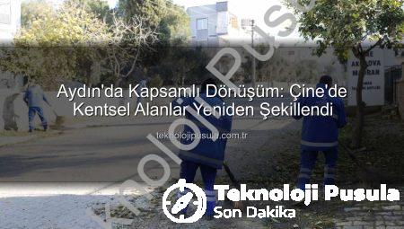 Aydın’da Kapsamlı Dönüşüm: Çine’de Kentsel Alanlar Yeniden Şekillendi
