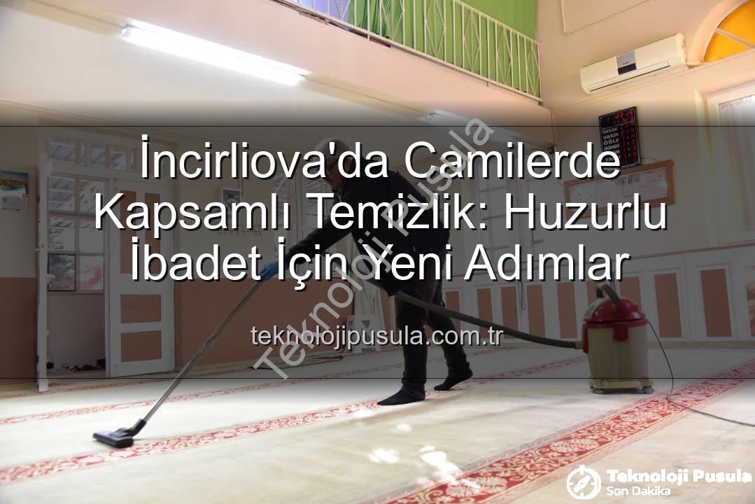 cami temizlik - İncirliova'da Camilerde Kapsamlı Temizlik: Huzurlu İbadet İçin Yeni Adımlar