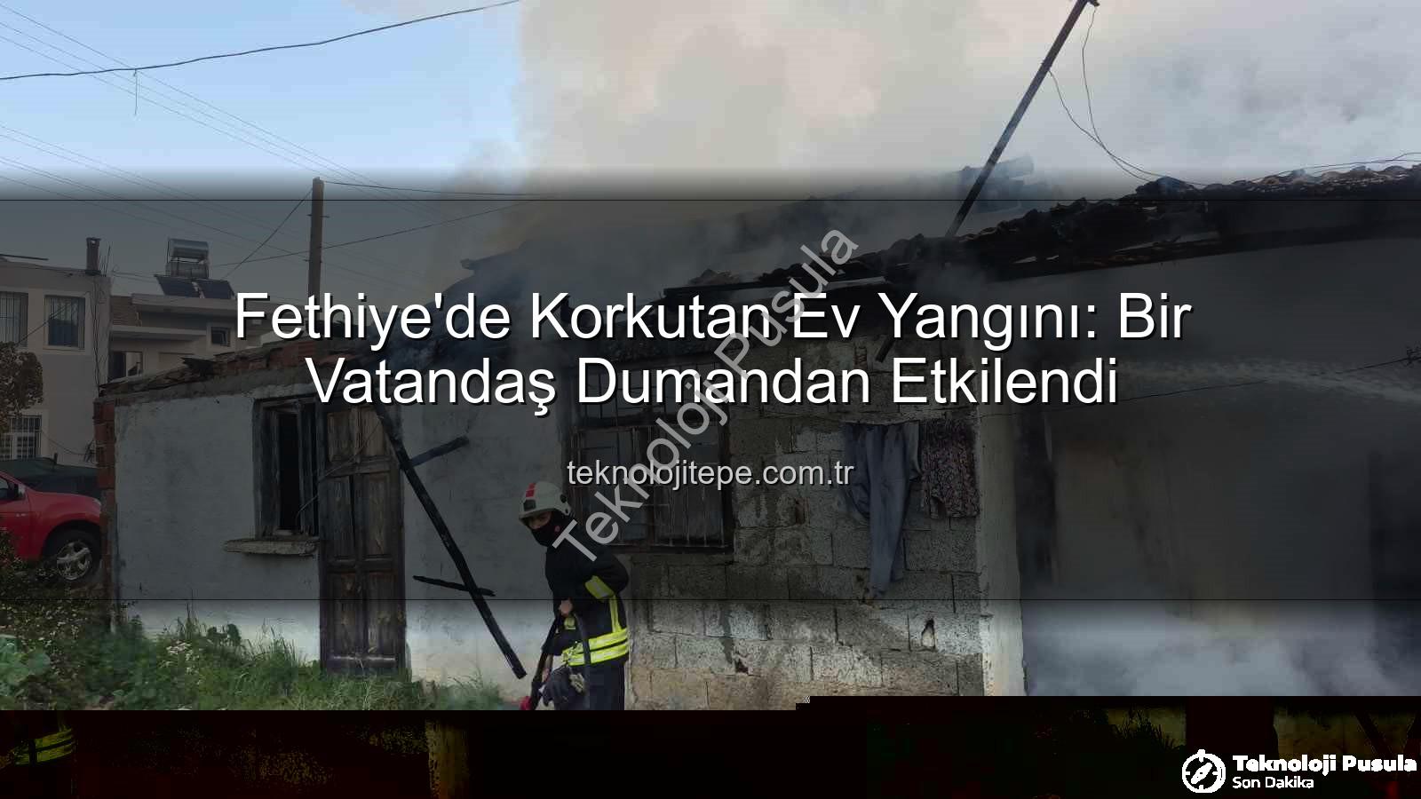 Fethiye ev yangını - Fethiye'de Korkutan Ev Yangını: Tek Kişi Dumandan Etkilendi, Olay Yerine Hızlı Müdahale!