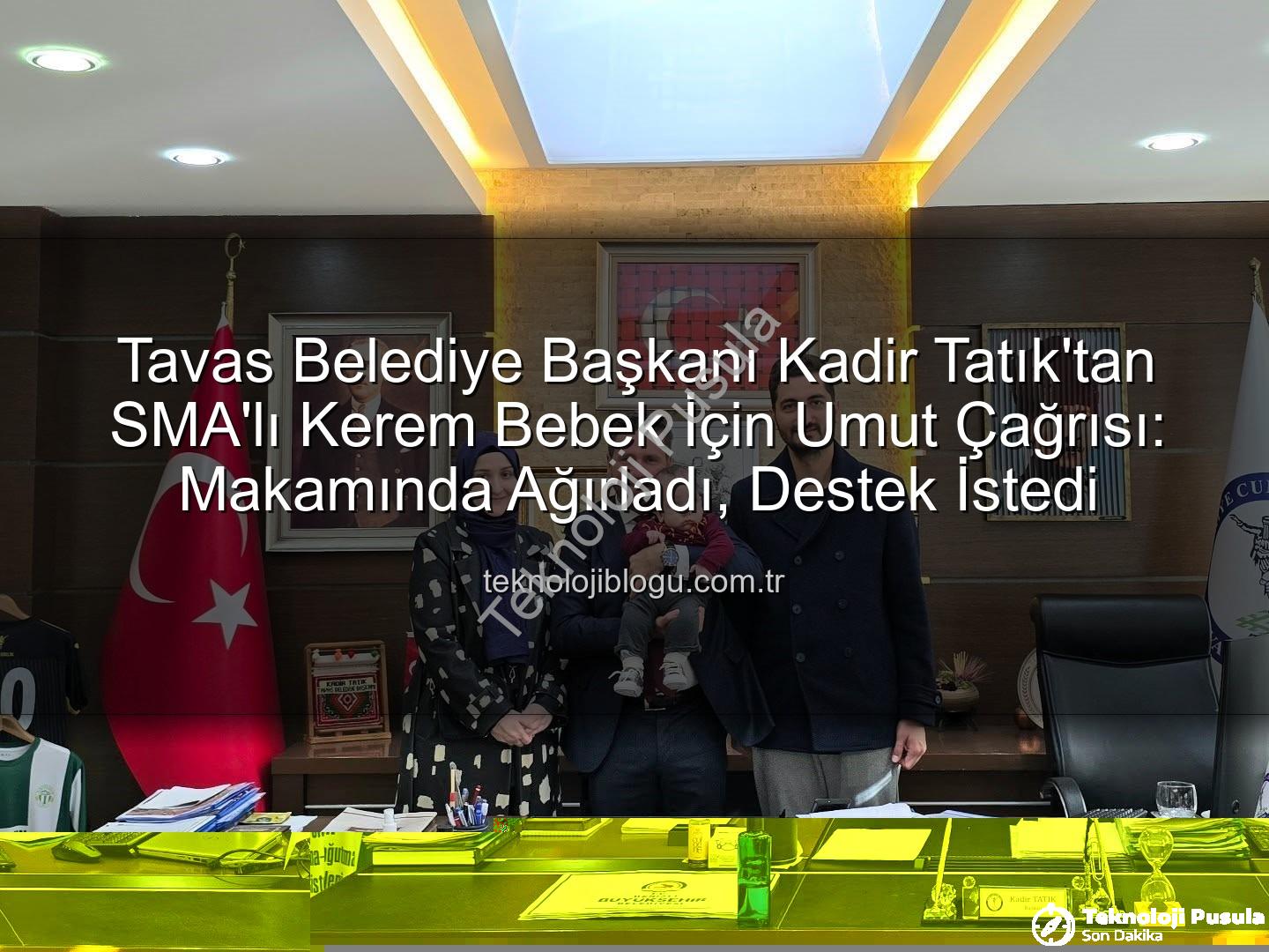 SMA'lı Kerem Bebek - Tavas Belediye Başkanı Kadir Tatık'tan SMA'lı Kerem Bebek İçin Umut Çağrısı: Tedavi Sürecine Destek Zamanı