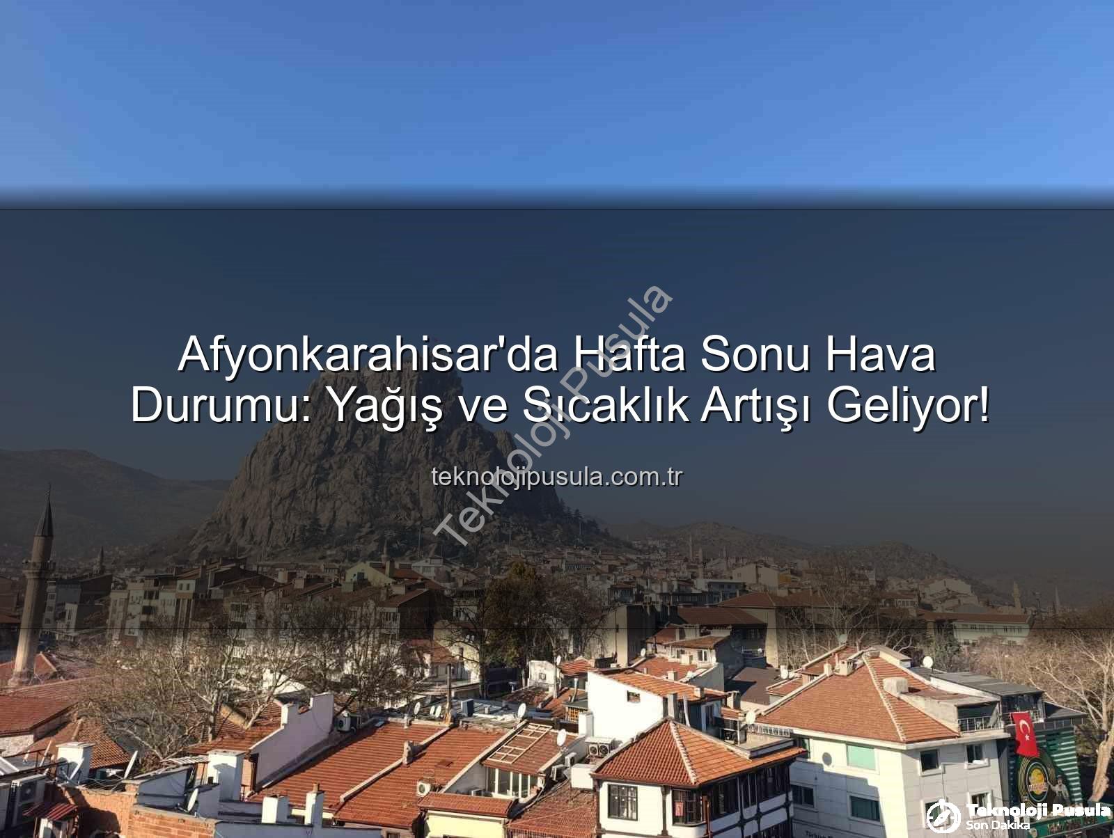 Afyonkarahisar hava durumu - Afyonkarahisar'da Hafta Sonu Hava Durumu: Yağış ve Sıcaklık Artışı Geliyor!