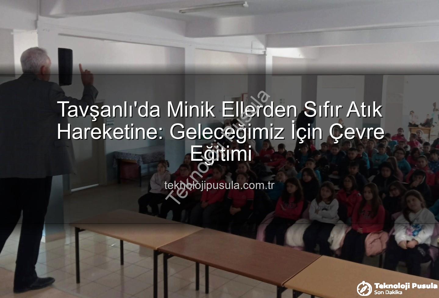 çevre eğitimi - Tavşanlı'da Minik Ellerden Sıfır Atık Hareketine: Geleceğimiz İçin Çevre Eğitimi