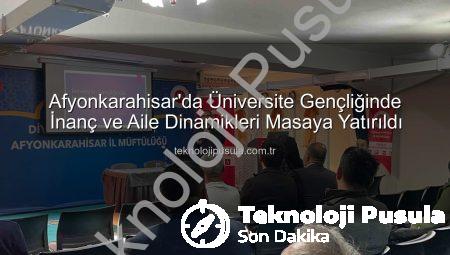 Afyonkarahisar’da Üniversite Gençliğinde İnanç ve Aile Dinamikleri Masaya Yatırıldı