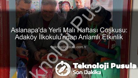 Aslanapa’da Yerli Malı Haftası Coşkusu: Adaköy İlkokulu’ndan Anlamlı Etkinlik