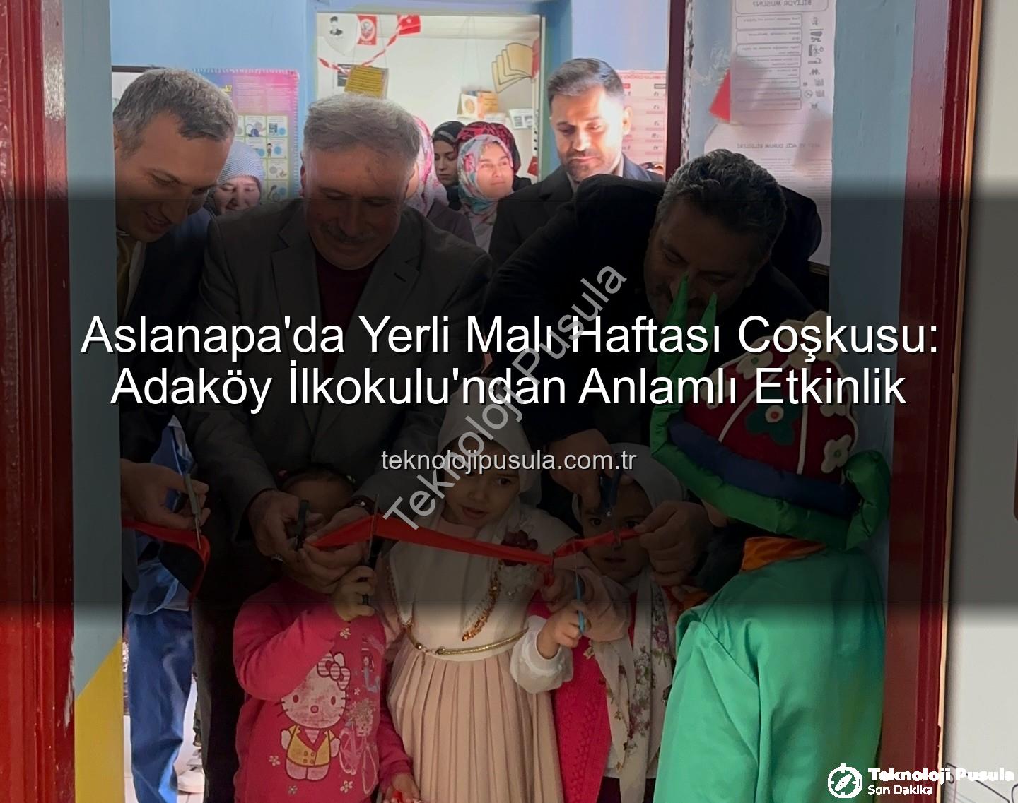 Aslanapa'da Yerli Malı Haftası Coşkusu: Adaköy İlkokulu'ndan Anlamlı Etkinlik