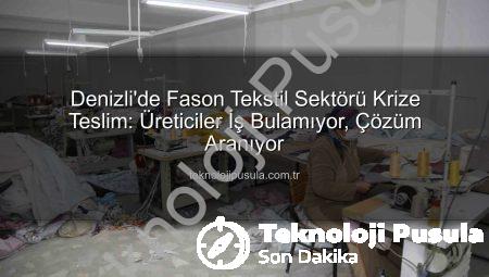Denizli’de Fason Tekstil Sektörü Krize Teslim: Üreticiler İş Bulamıyor, Çözüm Aranıyor