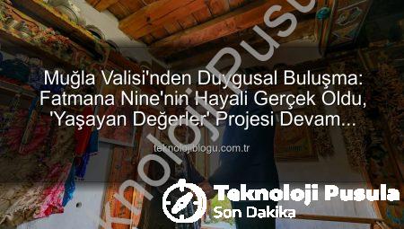 90 Yaşındaki Fatmana Nineye Muğla Valisi’nden Sıcak Ziyaret: ‘Ölmeden Sizi Görmek İstiyorum’ Dileği Gerçekleşti