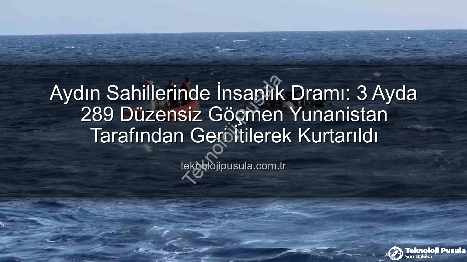 düzensiz göçmen - Aydın Sahillerinde İnsanlık Dramı: 3 Ayda 289 Düzensiz Göçmen Yunanistan Tarafından Geri İtilerek Kurtarıldı