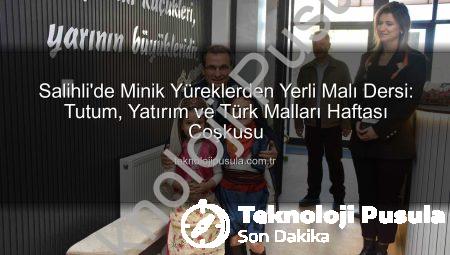 Salihli’de Minik Yüreklerden Yerli Malı Dersi: Tutum, Yatırım ve Türk Malları Haftası Coşkusu