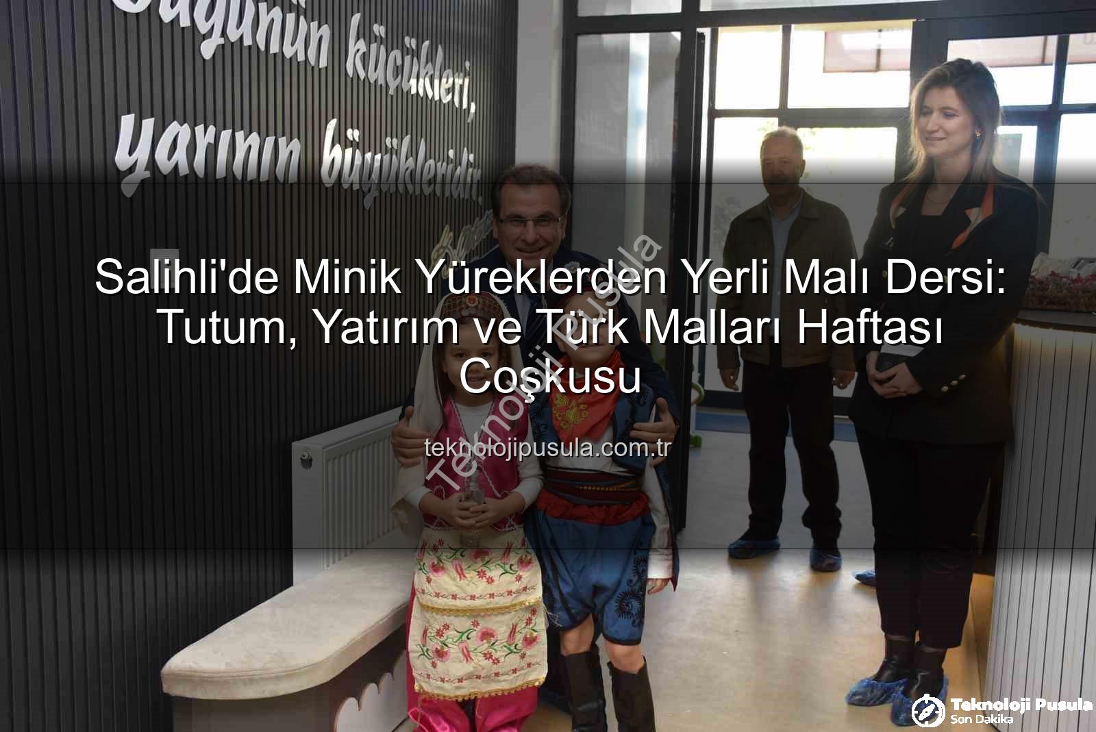 Türk Malları Haftası - Salihli'de Minik Yüreklerden Yerli Malı Dersi: Tutum, Yatırım ve Türk Malları Haftası Coşkusu