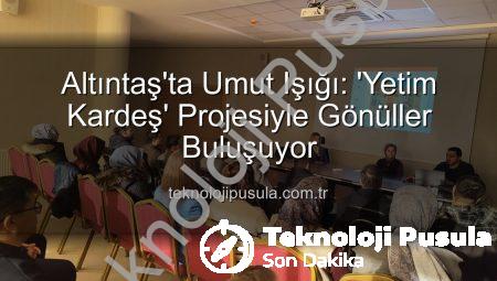 Altıntaş’ta Umut Işığı: ‘Yetim Kardeş’ Projesiyle Gönüller Buluşuyor