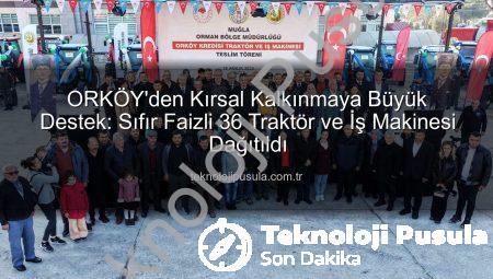 ORKÖY’den Kırsal Kalkınmaya Büyük Destek: Sıfır Faizli 36 Traktör ve İş Makinesi Dağıtıldı