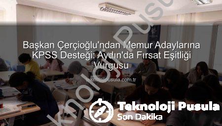 Başkan Çerçioğlu’ndan Memur Adaylarına KPSS Desteği: Aydın’da Fırsat Eşitliği Vurgusu