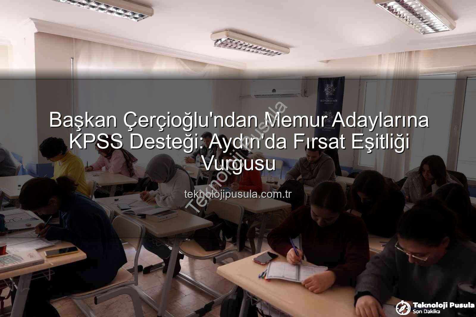KPSS hazırlık desteği - Başkan Çerçioğlu'ndan Memur Adaylarına KPSS Desteği: Aydın'da Fırsat Eşitliği Vurgusu