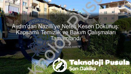 Aydın’dan Nazilli’ye Nefes Kesen Dokunuş: Kapsamlı Temizlik ve Bakım Çalışmaları Tamamlandı