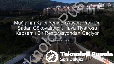 Muğla’nın Kalbi Yeniden Atıyor: Prof. Dr. Şadan Gökovalı Açık Hava Tiyatrosu Kapsamlı Bir Restorasyondan Geçiyor