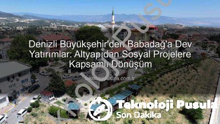 Denizli Büyükşehir’den Babadağ’a Dev Yatırımlar: Altyapıdan Sosyal Projelere Kapsamlı Dönüşüm
