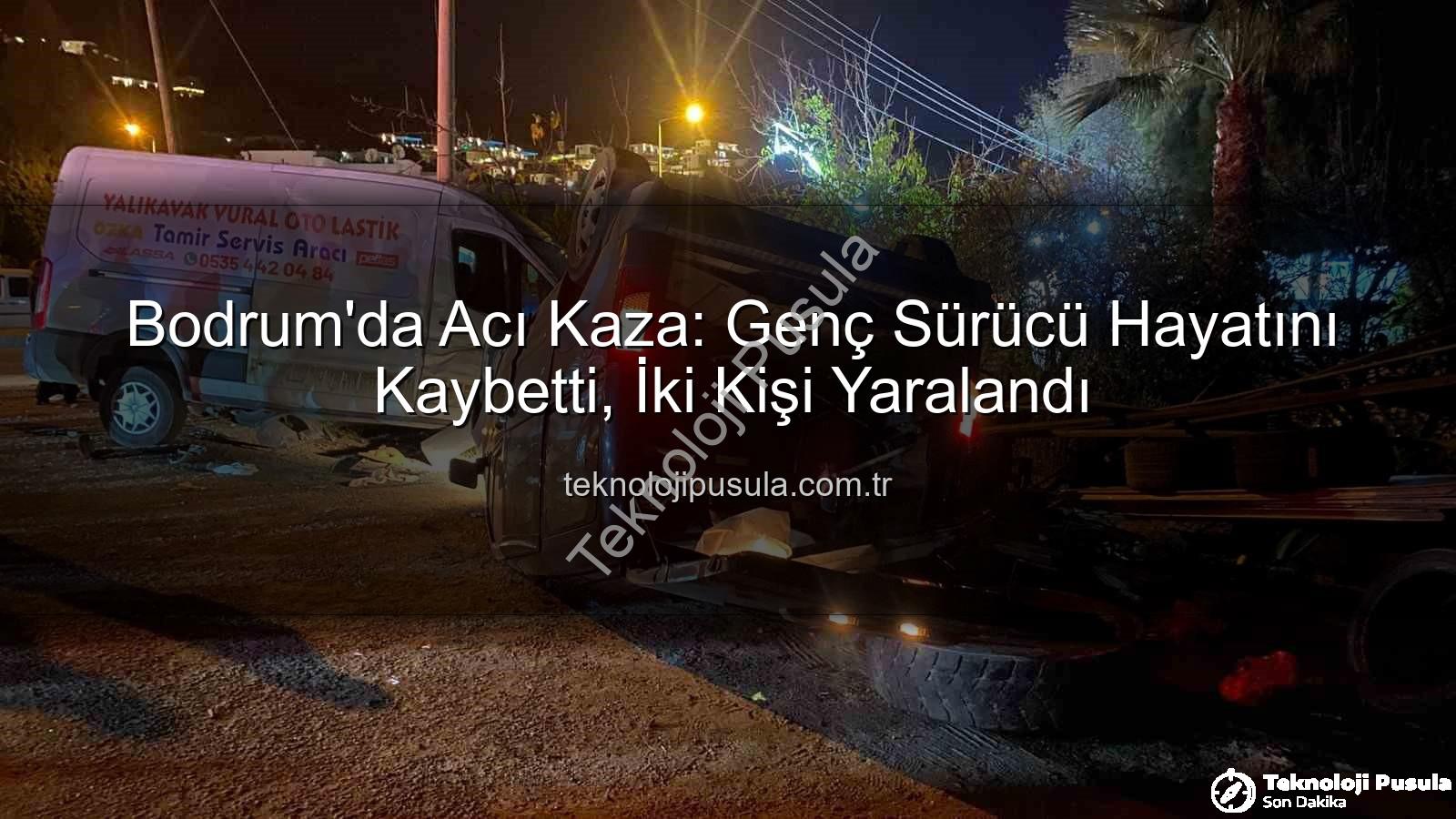 Bodrum trafik kazası - Bodrum'da Acı Kaza: Genç Sürücü Hayatını Kaybetti, İki Kişi Yaralandı