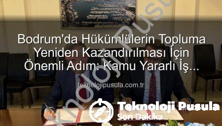 Bodrum’da Hükümlülerin Topluma Yeniden Kazandırılması İçin Önemli Adım: Kamu Yararlı İş Protokolü İmzalandı
