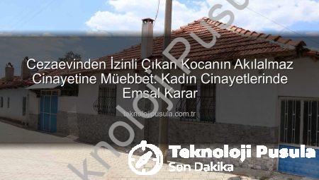 Cezaevinden İzinli Çıkan Kocanın Akılalmaz Cinayetine Müebbet: Kadın Cinayetlerinde Emsal Karar