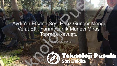 Aydın’ın Efsane Sesi Hafız Güngör Mengi Vefat Etti: Yarım Asırlık Manevi Miras Toprağa Kavuştu