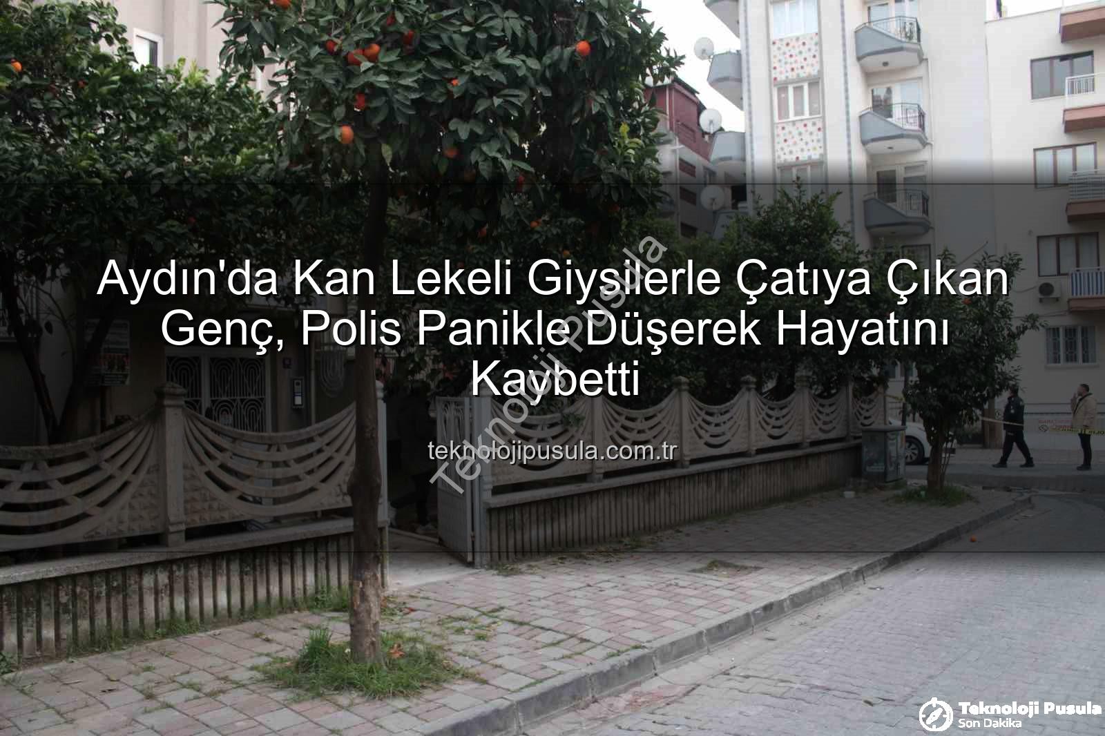 Aydın çatıdan düşen genç - Aydın'da Kan Lekeli Giysilerle Çatıya Çıkan Genç, Polis Panikle Düşerek Hayatını Kaybetti